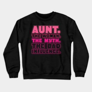 Aunt The Woman The Myth Bad Influence Crewneck Sweatshirt